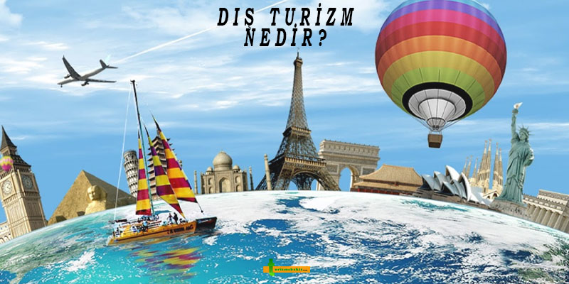 Dış Turizm Nedir? Dış Aktif ve Dış Pasif Turizm